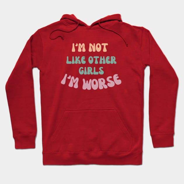 I'm not like other girls I'm worse Hoodie by ddesing